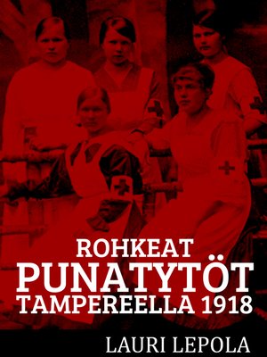 cover image of Rohkeat punatytöt Tampereella 1918